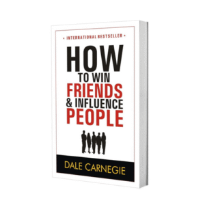 HOW TO WIN FRIENDS AND INFLUENCE PEOPLE BY DALE CARNEGIE